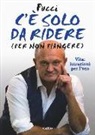 Pucci - C'è solo da ridere (per non piangere). Vita: istruzioni per l'uso