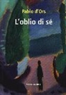 Pablo D'Ors - L'oblio di sé