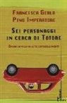 Francesca Gerla, Pino Imperatore - Sei personaggi in cerca di Totore. Opera comica in sette capovolgimenti
