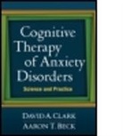 Aaron T Beck, Aaron T. Beck, David A Clark, David A. Clark - Cognitive Therapy of Anxiety Disorders