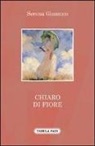 Serena Giannico - Chiaro di fiore