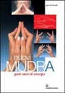 Gertrud Hirschi - I nuovi mudra. Gesti sacri di energia
