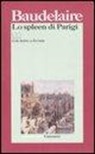 Charles Baudelaire, A. Berardinelli - Lo spleen di Parigi. Poemetti in prosa. Testo francese a fronte
