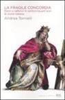 Andrea Tornielli - La fragile concordia. Stato e cattolici in centocinquant'anni di storia italiana