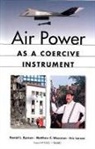 Daniel L. Byman, Eric Larson, Eric V. Larson, Matthew Waxman, Matthew C. Waxman - Air Power as a Coercive Instrument