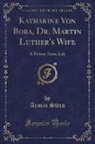 Armin Stein - Katharine Von Bora, Dr. Martin Luther's Wife