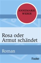 Annemarie Weber - Rosa oder Armut schändet
