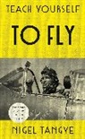 Nigel Tangye, Tangye Nigel - Teach Yourself to Fly