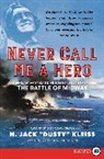 N Jack 'Dusty' Kleiss, N. Jack Kleiss, N. Jack "Dusty" Kleiss, N. Jack Dusty Kleiss, Laura Orr, Timothy Orr - Never Call Me a Hero