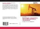 Luis Dominguez - Estrategia competitiva del sector petrolero venezolano