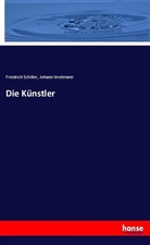 Johann Imelmann, Friedric Schiller, Friedrich Schiller, Friedrich von Schiller - Die Künstler