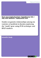 Sophyiamo Jose, Sophyiamol Jose, Mathew, Jiby Joh Mathew, Jiby John Mathew, Sajeshkumar N K... - Studies on genetic relationships among six varieties of jackfruit in Kerala employing the "matK" gene using PCR technique and RFLP markers