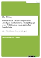 Erika Wießner - "Lernen durch Lehren". Aufgaben und Unterlagen zum Seminar in Schulpädagogik sowie Praktikum an einer spanischen Grundschule