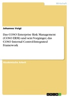 Johannes Voigt - Das COSO Enterprise Risk Management (COSO ERM) und sein Vorgänger, das COSO Internal Control-Integrated Framework