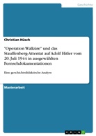 Christian Hüsch - "Operation Walküre" und das Stauffenberg-Attentat auf Adolf Hitler vom 20. Juli 1944 in ausgewählten Fernsehdokumentationen