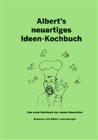 Alber Luxenburger, Albert Luxenburger, Eugenie Luxenburger - Albert's neuartiges Ideen Kochbuch