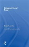 Donald N. Levine, Donald N./ Schneiderman Levine, Donald Nathan Levine, Levine Donald N., Howard G. Schneiderman, Howard G. Schneiderman... - Dialogical Social Theory