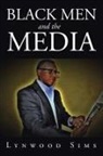 Lynwood Sims - Black Men and the Media