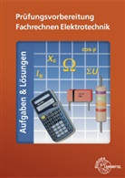 Walte Eichler, Walter Eichler, Bern Feustel, Bernd Feustel, Dieter Isele, Dieter u a Isele... - Prüfungsvorbereitung Fachrechnen Elektrotechnik