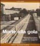 Carlo Lajolo - Morte alla gola. Memoria di un partigiano deportato a Mauthausen (2 Dicembre 1944-29 Giugno 1945)