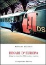 Romano Vecchiet - Binari d'Europa. Viaggi in treno fra biblioteche e stazioni