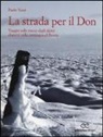 Paolo Venti - La strada per il Don. Viaggio sulle tracce degli alpini dispersi nella campagna di Russia