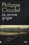 Philippe Claudel - Le anime grigie