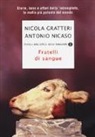 Nicola Gratteri, Antonio Nicaso - Fratelli di sangue. Storie, boss e affari della 'ndrangheta, la mafia più potente del mondo
