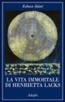 Rebecca Skloot - La vita immortale di Henrietta Lacks
