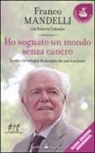 Roberta Colombo, Franco Mandelli - Ho sognato un mondo senza cancro. La vita e le battaglie di un uomo che non si arrende
