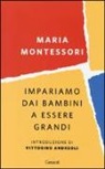 Maria Montessori - Impariamo dai bambini a essere grandi