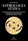 Ciro Discepolo - Astrologia attiva. Come interagire con il proprio oroscopo, ottimizzare i periodi positivi e limitare gli effetti di quelli negativi