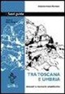 Giannermete Romani - Tra Toscana e Umbria. Itinerari e memorie altotiberine