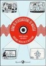 Brooke Gladstone, Josh Neufeld - Armi di persuasione di massa. Abbiamo i media che ci meritiamo