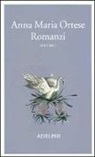 Anna M. Ortese, Anna Maria Ortese, M. Farnetti - Romanzi