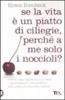 Erma Bombeck - Se la vita è un piatto di ciliege, perché a me solo i noccioli?