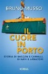 Bruno Musso - Il cuore in porto. Storia di baccàn e camalli, di navi e armatori