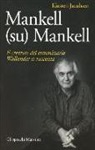 Kirsten Jacobsen - Mankell (su) Mankell. Il creatore del commissario Wallander si racconta