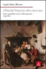 Angela Maria Alberton - «Finché Venezia salva non sia». Esuli e garibaldini veneti nel Risorgimento