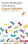 Guido Barbujani, Lisa Vozza - Il gene riluttante. Diamo troppe responsabilità al DNA?