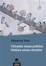 Valentina Pazé - Cittadini senza politica. Politica senza cittadini