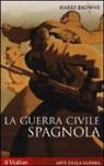 Harry Browne - La guerra civile spagnola 1936-1939