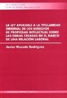 Javier Maseda Rodríguez - La ley aplicable a la titularidad original de los derechos de propiedad intelectual sobre las obras creadas en el marco de una relación laboral