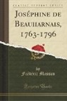 Frédéric Masson - Joséphine de Beauharnais, 1763-1796 (Classic Reprint)