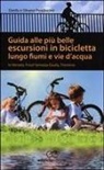 Laura Prosdocimi, Silvano Prosdocimi - Guida alle più belle escursioni in bicicletta lungo fiumi e vie d'acqua in Veneto, Friuli Venezia Giulia, Trentino Alto Adige