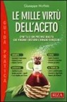Giuseppe Maffeis - Le mille virtù dell'aceto. Sfrutta le sue preziose qualità che vincono i disturbi e donano benessere