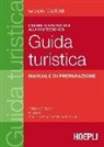 Giorgio Castoldi, M. Boiocchi, R. Lavarini - L'esame di abilitazione alla professione di guida turistica. Manuale di preparazione