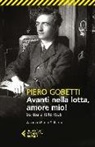 Piero Gobetti, P. Di Paolo, Paolo Di Paolo - Avanti nella lotta, amore mio! Scritture (1918-1926)