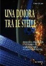 Carlo Di Leo - Una dimora tra le stelle. Passato, presente e futuro di laboratori e stazioni spaziali