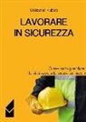 Graziano Rubbo - Lavorare in sicurezza. Come salvaguardare la sicurezza e la salute sul lavoro